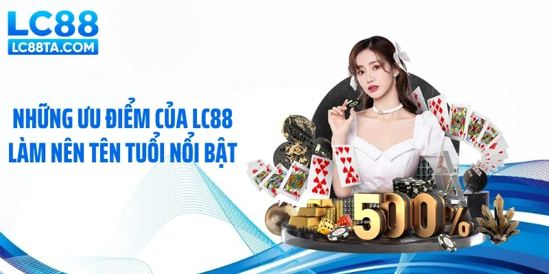 Những ưu điểm của LC88 làm nên tên tuổi nổi bật